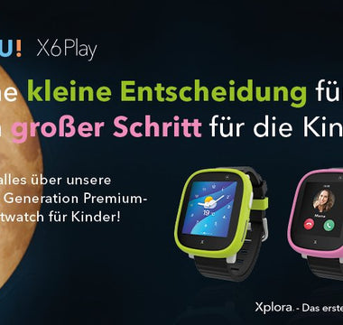 Die neue X6Play von Xplora - Die neue Generation Kinder-Smartwatches!